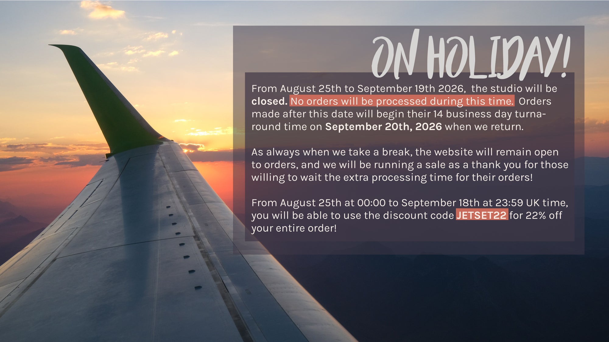 A promotional holiday notice overlaid on a sunset airplane-wing view. The text states the studio is closed from August 25th to September 19th 2026, with the usual 14 business day turnover time beginning September 20th 2026, and a sale running until September 18th using the discount code JETSET22 for 22 percent off an order.